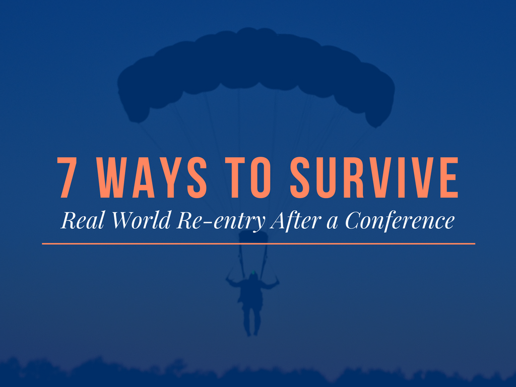 7 Ways to Survive Real World Re-entry After a Conference